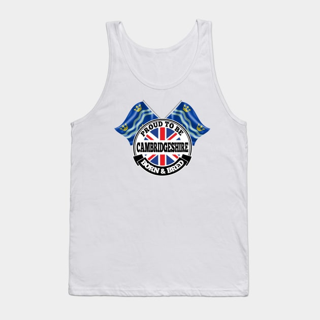 Proud to be Cambridgeshire Born and Bred Tank Top by Ireland